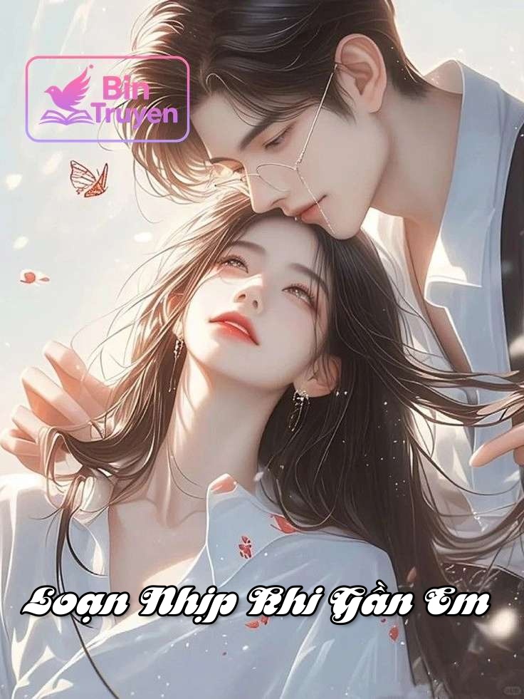 Loạn Nhịp Khi Gần Em