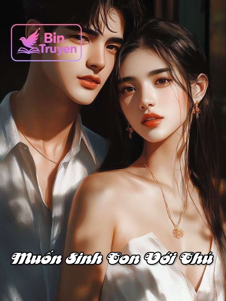 Muốn Sinh Con Với Chú