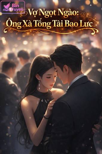 Vợ Ngọt Ngào: Ông Xã Tổng Tài Bạo Lực