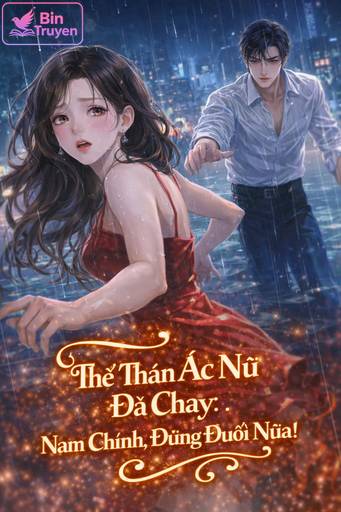Thế Thân Ác Nữ Đã Chạy: Nam Chính, Đừng Đuổi Nữa!
