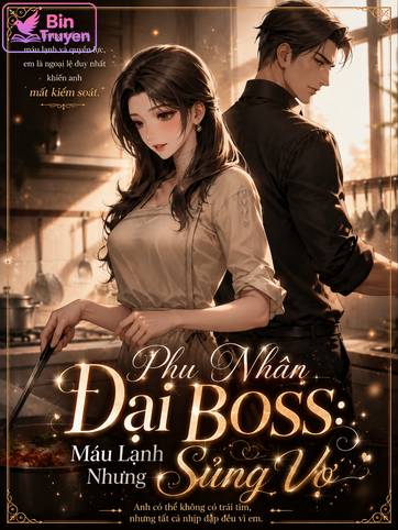 Phu Nhân Đại Boss: Máu Lạnh Nhưng Sủng Vợ