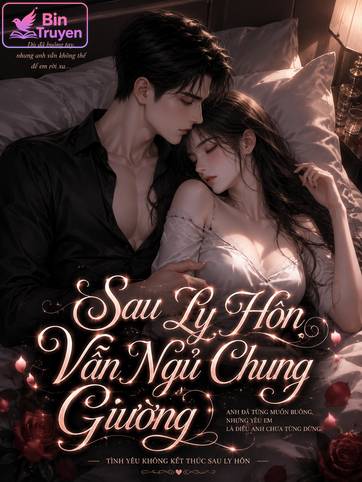 Sau Ly Hôn Vẫn Ngủ Chung Giường